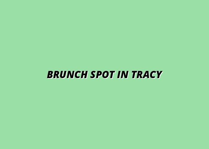 Guide to Choosing the Best Brunch Spot in Tracy, CA