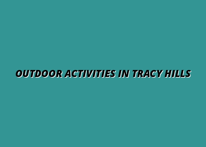 Top Outdoor Activities in Tracy Hills, Tracy